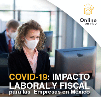 COVID-19: IMPACTO LABORAL Y FISCAL para las empresas en México - Online en VIVO -