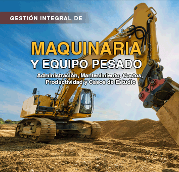 GESTION INTEGRAL DE MAQUINARIA Y EQUIPO PESADO Administracion, Mantenimiento, Costos, Productividad y Casos de Estudio