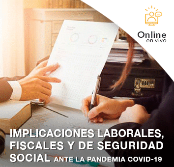 IMPLICACIONES LABORALES, FISCALES Y DE SEGURIDAD SOCIAL ANTE LA PANDEMIA COVID-19 - Online en VIVO -