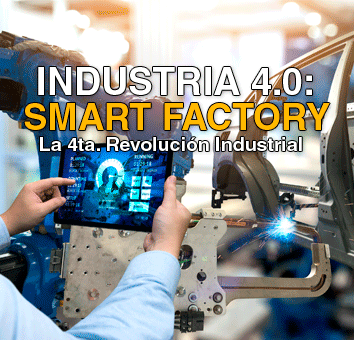 INDUSTRIA 4.0: SMART FACTORY La 4ta. Revolución Industrial