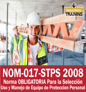 NOM-017-STPS 2008: Norma OBLIGATORIA Para la Seleccion, Uso y Manejo de Equipo de Proteccion Personal