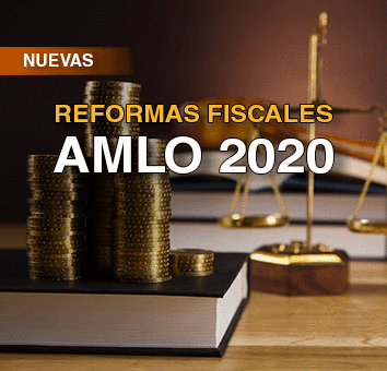 NUEVAS REFORMAS FISCALES AMLO 2020