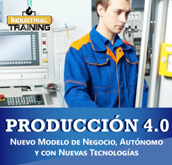 PRODUCCIÓN 4.0 Un Nuevo Modelo de Negocio, Autónomo y con Nuevas Tecnologías