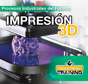 Procesos Industriales del Futuro: IMPRESIÓN 3D