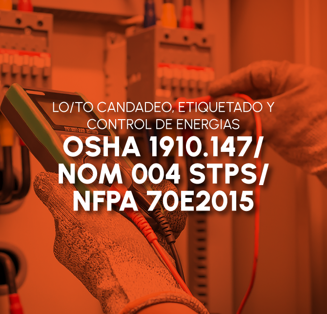 LO/TO CANDADEO, ETIQUETADO Y CONTROL DE ENERGIAS OSHA 1910.147/ NOM 004 STPS/ NFPA 70E2015