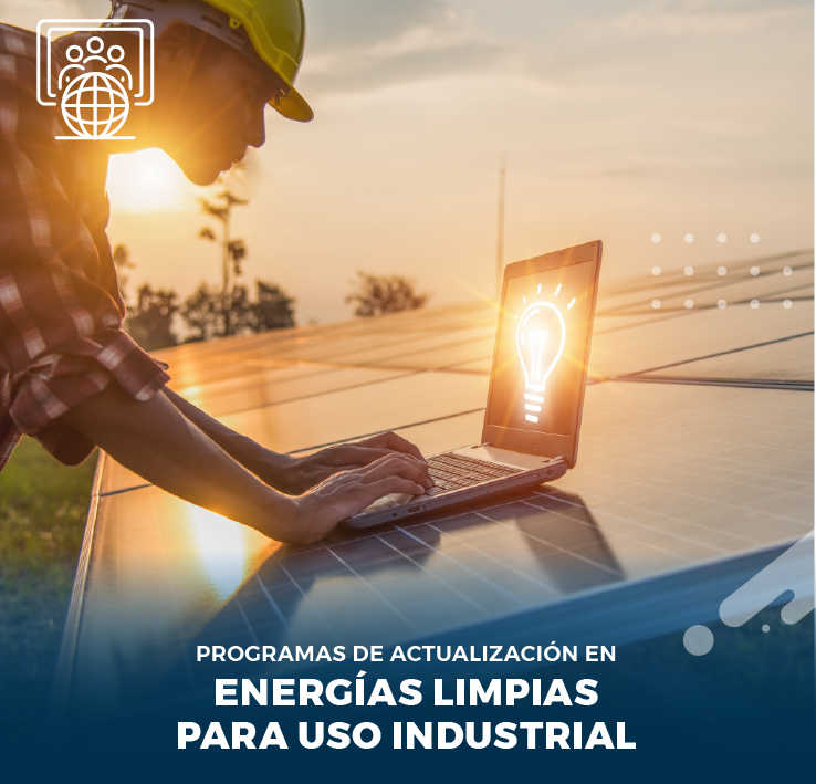 PROGRAMAS DE ACTUALIZACION EN ENERGÍAS LIMPIAS PARA USO INDUSTRIAL