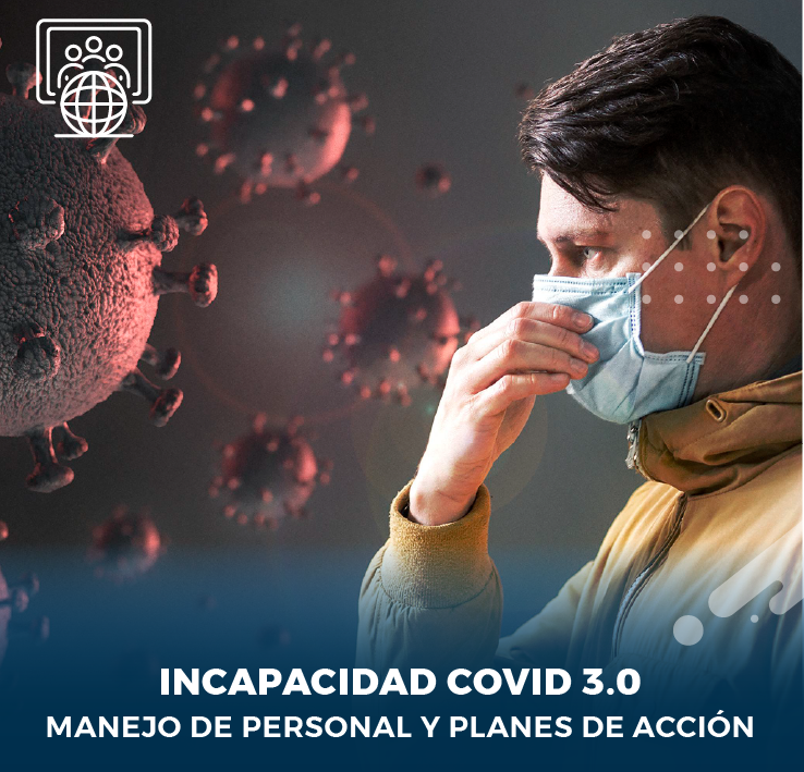 INCAPACIDAD COVID 3.0: MANEJO DE PERSONAL Y PLANES DE ACCION