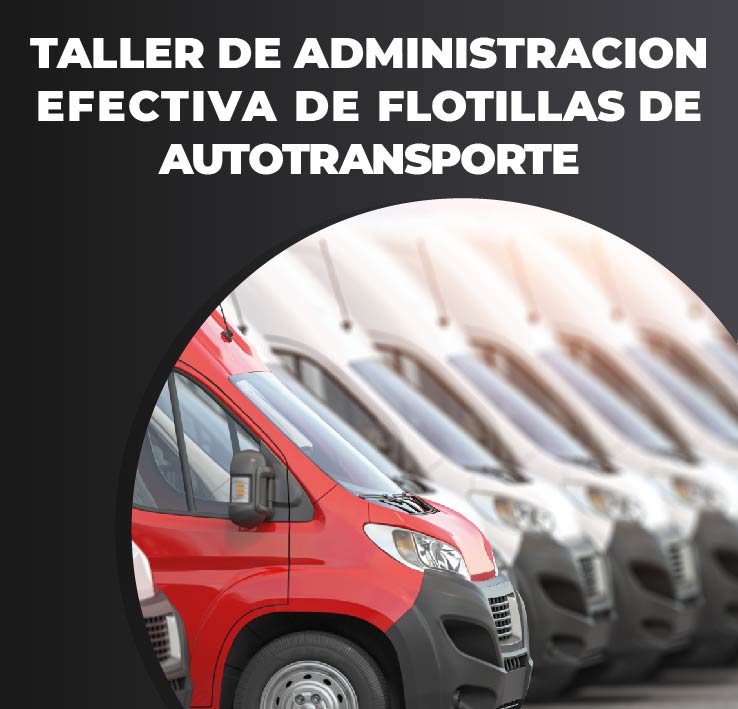 TALLER DE ADMINISTRACION EFECTIVA DE FLOTILLAS DE AUTOTRANSPORTE