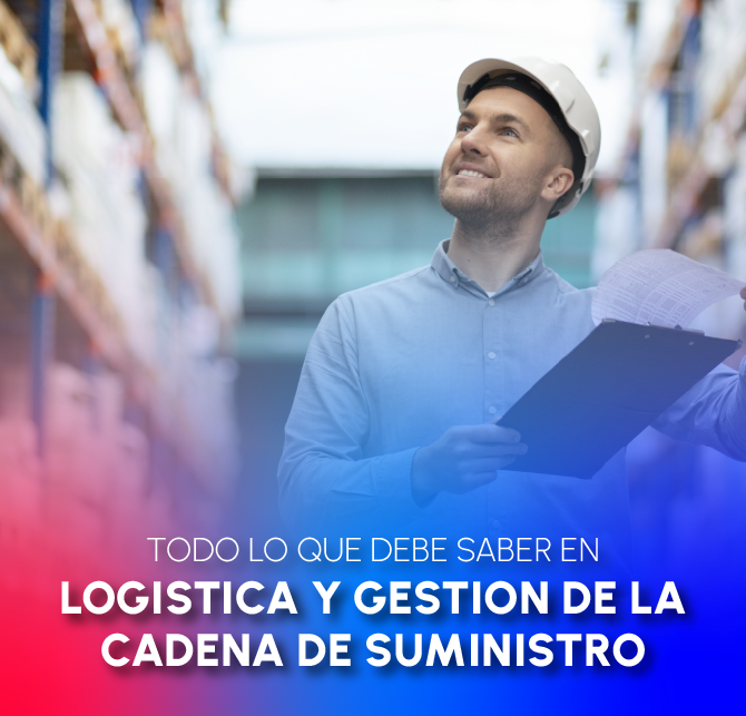 TODO LO QUE DEBE SABER EN LOGISTICA Y GESTION DE LA CADENA DE SUMINISTRO