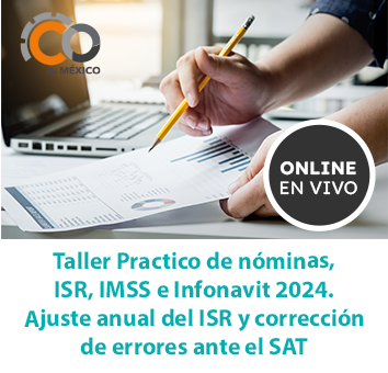 Taller Practico de nóminas, ISR, IMSS e Infonavit 2024. ajuste anual del ISR y corrección de errores ante el SAT