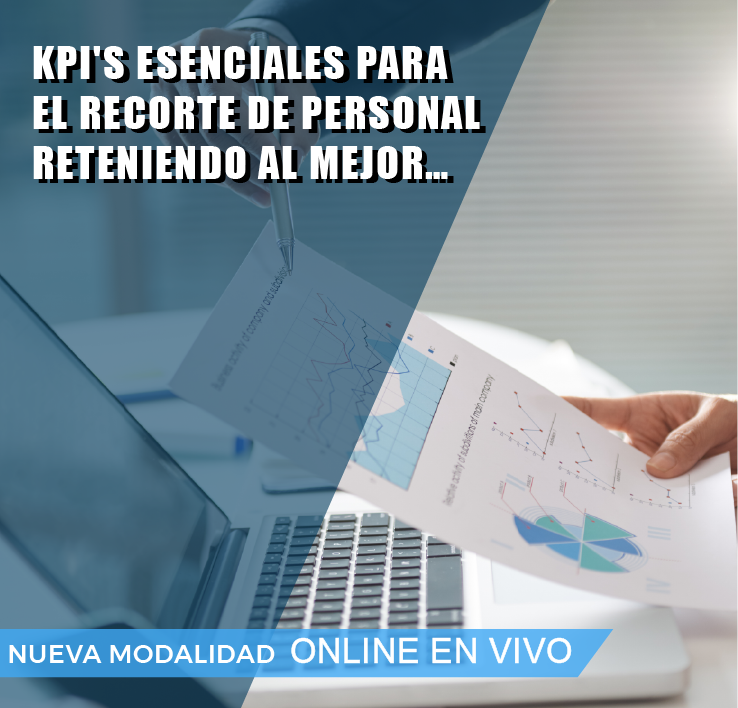KPI'''S ESENCIALES PARA EL RECORTE DE PERSONAL, RETENIENDO AL MEJOR.